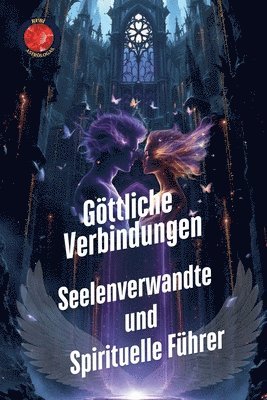 Göttliche Verbindungen. Seelenverwandte und Spirituelle Führer 1