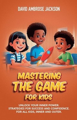 bokomslag Mastering The Game for Kids