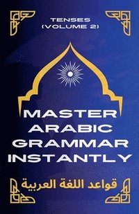 bokomslag Master Arabic Grammar Instantly tenses (Volume 2)