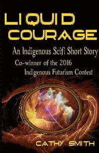 bokomslag Liquid Courage-An Indigenous Scifi Short Story