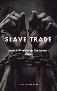 bokomslag Slave Trade;An Evil Wind Across The Atlantic Ocean