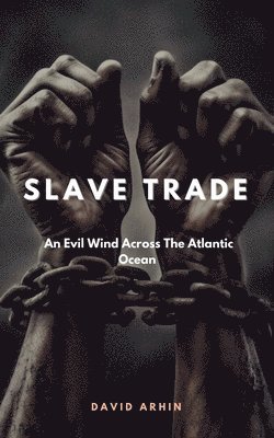 Slave Trade;An Evil Wind Across The Atlantic Ocean 1