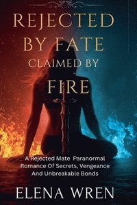 bokomslag Rejected by Fate, Claimed by Fire