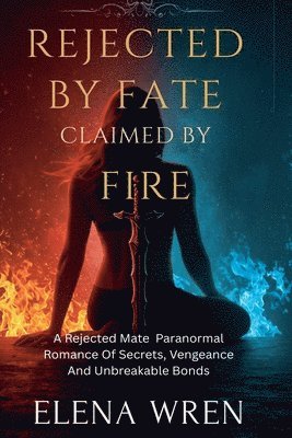 bokomslag Rejected by Fate, Claimed by Fire