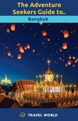 The Adventure Seekers Guide to Bangkok 1