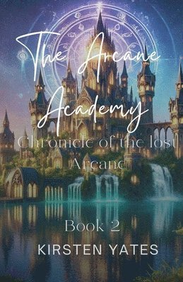 Kirsten Yates - Arcane Academy - The Chronicle Of The Lost Arcane, Häftad