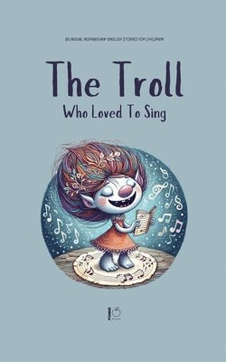 bokomslag The Troll Who Loved to Sing