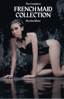 Nicolas Blanc - Complete French Maid Collection, Häftad