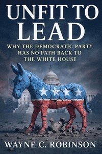 bokomslag Unfit to lead- The End of The Democratic Party