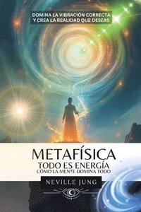 bokomslag Metafísica - Todo es Energía (Cómo La Mente Domina Todo)