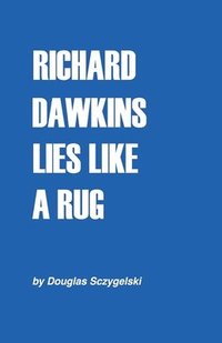 bokomslag Richard Dawkins Lies Like a Rug