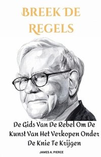 bokomslag Breek De Regels: De Gids Van De Rebel Om De Kunst Van Het Verkopen Onder De Knie Te Krijgen