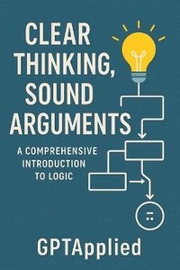 bokomslag Clear Thinking, Sound Arguments
