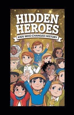 bokomslag Hidden Heroes: Kids Who Changed History