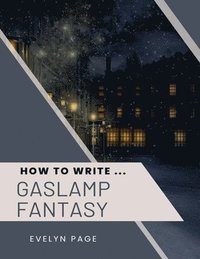 bokomslag How To Write ... Gaslamp Fantasy