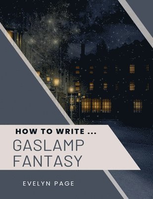 How To Write ... Gaslamp Fantasy 1