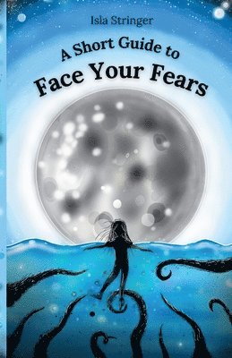 A Short Guide to Face Your Fears 1