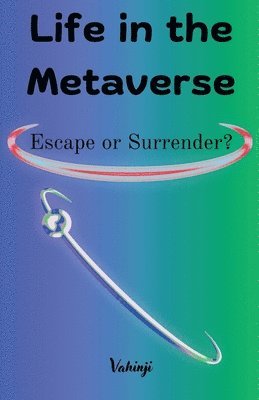 Life in the Metaverse: Escape or Surrender? 1