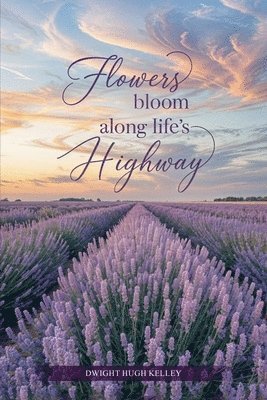 bokomslag Flowers Bloom Along Life's Highway