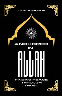 bokomslag Anchored in Allah: Finding Peace Through Trust