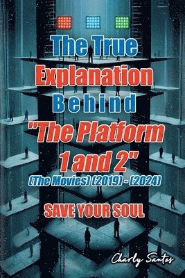 bokomslag The True Explanation Behind &quot;The Platform 1 and 2&quot; (The Movies) (2019) - (2024)