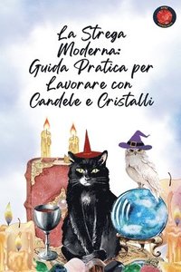 bokomslag La Strega Moderna: Guida Pratica per Lavorare con Candele e Cristalli