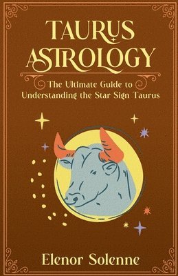 bokomslag Taurus Astrology The Ultimate Guide to Understanding the Star Sign Taurus