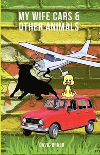 bokomslag My Wife Cars And Other Animals
