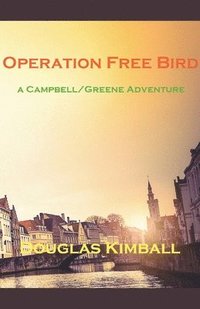 bokomslag Operation Free Bird, a Campbell/Greene Adventure