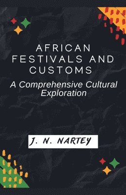 bokomslag African Festivals and Customs: A Comprehensive Cultural Exploration