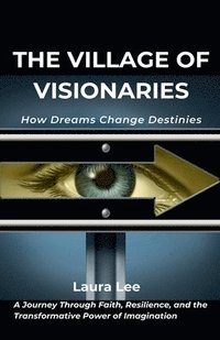 bokomslag The Village of Visionaries: How Dreams Change Destinies