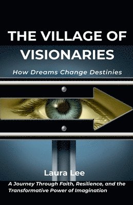 The Village of Visionaries: How Dreams Change Destinies 1