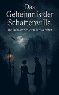 bokomslag Das Geheimnis der Schattenvilla: Eine Liebe im Schatten der Wahrheit