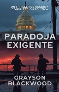bokomslag Paradoja Exigente: un Thriller de Acción y Conspiración Política