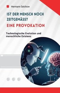 bokomslag Ist der Mensch noch zeitgemäß? Eine Provokation