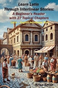 bokomslag Learn Latin Through Interlinear Stories