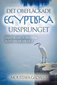 bokomslag Det obefläckade egyptiska ursprunget - Varför det forntida Egypten är viktigt