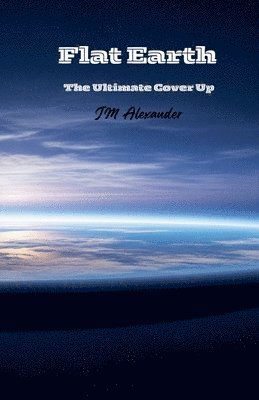 bokomslag Flat Earth The ultimate cover up