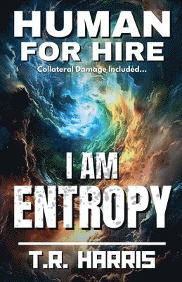 T R Harris, T. R. Harris, T.R. Harris - Human for Hire (11) - I Am Entropy, Häftad