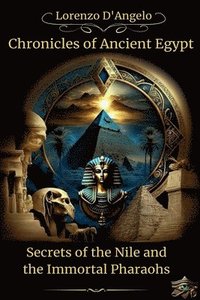 bokomslag Chronicles of Ancient Egypt Secrets of the Nile and the Immortal Pharaohs