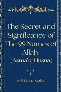 bokomslag Secret and Significance of The 99 Names of Allah (Asma'ul Husna)