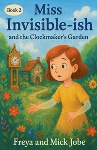 bokomslag Miss Invisible-ish and the Clockmaker's Garden