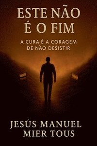bokomslag Este Não É o Fim "A Cura é a Coragem de Não Desistir"