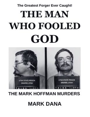 bokomslag The Man Who Fooled God: The Mark Hoffman Murders