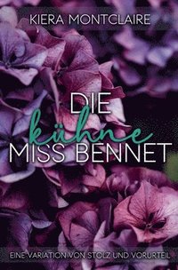 bokomslag Die kühne Miss Bennet: Eine Variation von Stolz und Vorurteil