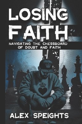 bokomslag Losing Faith: Navigating the Chessboard of Doubt and Faith