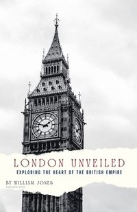 bokomslag London Unveiled