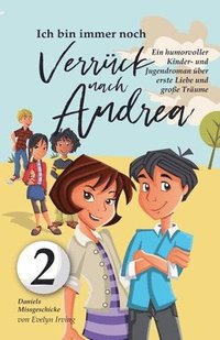 bokomslag Ich Bin Immer Noch Verrückt Nach Andrea: Ein Humorvoller Kinder- und Jugendroman Über Erste Liebe und Große Träume