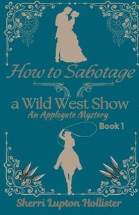 bokomslag How to Sabotage a Wild West Show