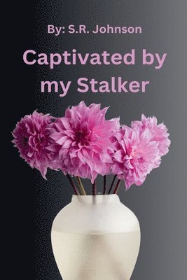 bokomslag Captivated By My Stalker